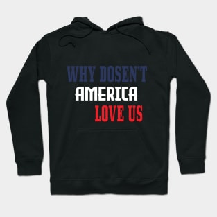 WHY DOSEN'T AMERICA LOVE US Hoodie